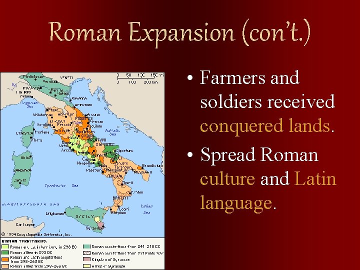 Roman Expansion (con’t. ) • Farmers and soldiers received conquered lands. • Spread Roman
