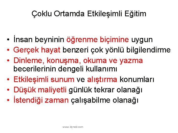 Çoklu Ortamda Etkileşimli Eğitim • • • İnsan beyninin öğrenme biçimine uygun Gerçek hayat