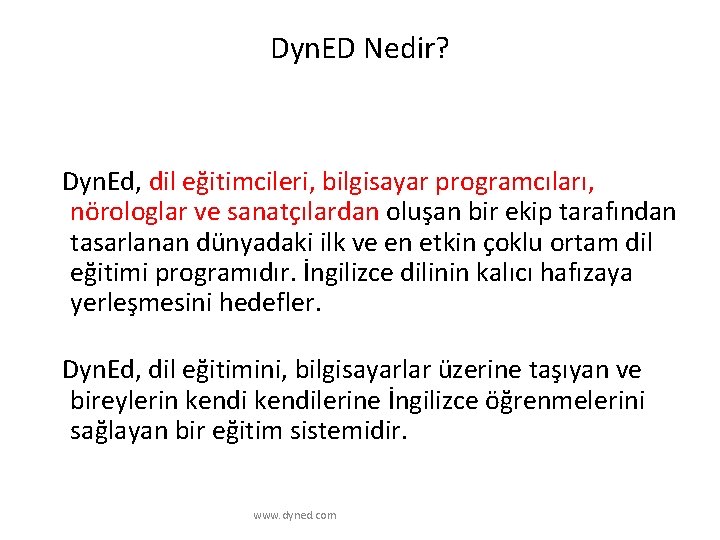 Dyn. ED Nedir? Dyn. Ed, dil eğitimcileri, bilgisayar programcıları, nörologlar ve sanatçılardan oluşan bir