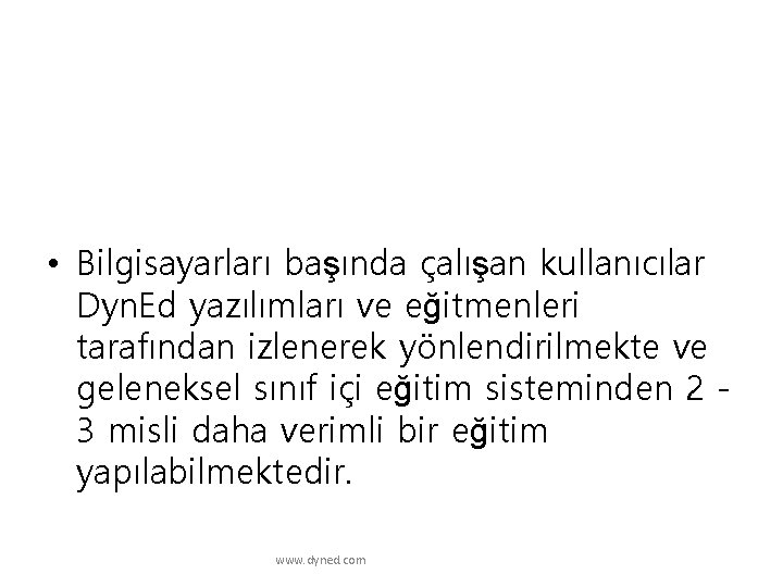  • Bilgisayarları başında çalışan kullanıcılar Dyn. Ed yazılımları ve eğitmenleri tarafından izlenerek yönlendirilmekte