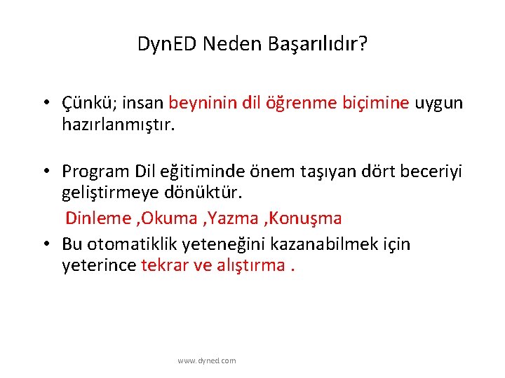 Dyn. ED Neden Başarılıdır? • Çünkü; insan beyninin dil öğrenme biçimine uygun hazırlanmıştır. •