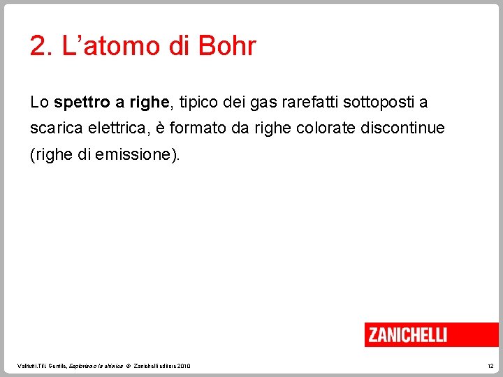 2. L’atomo di Bohr Lo spettro a righe, tipico dei gas rarefatti sottoposti a