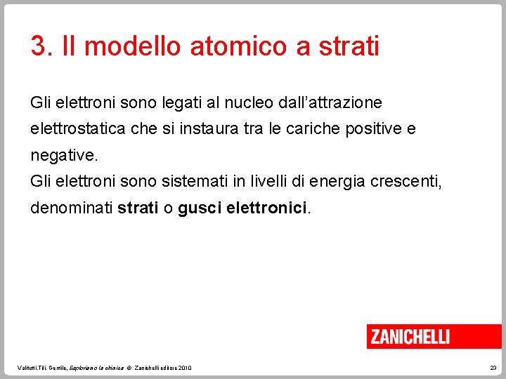 3. Il modello atomico a strati Gli elettroni sono legati al nucleo dall’attrazione elettrostatica