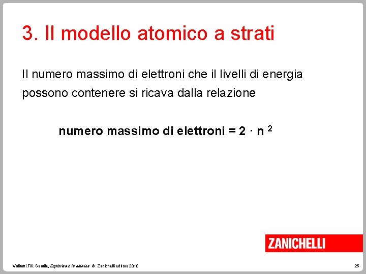 3. Il modello atomico a strati Il numero massimo di elettroni che il livelli