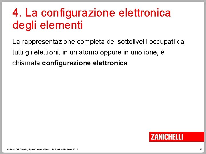 4. La configurazione elettronica degli elementi La rappresentazione completa dei sottolivelli occupati da tutti