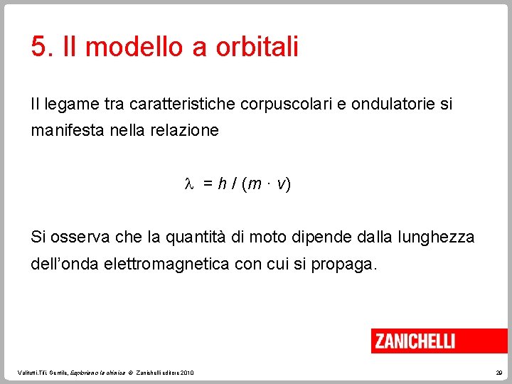 5. Il modello a orbitali Il legame tra caratteristiche corpuscolari e ondulatorie si manifesta