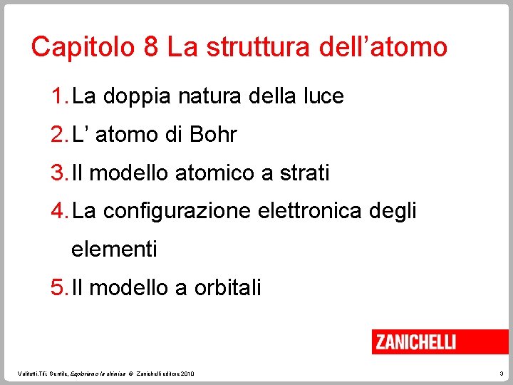 Capitolo 8 La struttura dell’atomo 1. La doppia natura della luce 2. L’ atomo