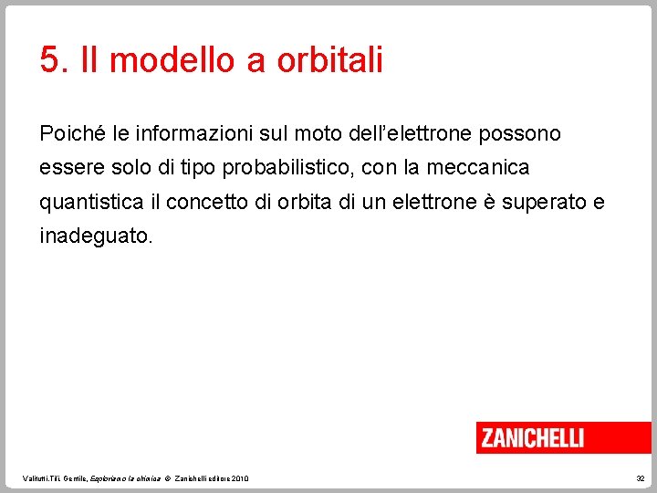 5. Il modello a orbitali Poiché le informazioni sul moto dell’elettrone possono essere solo