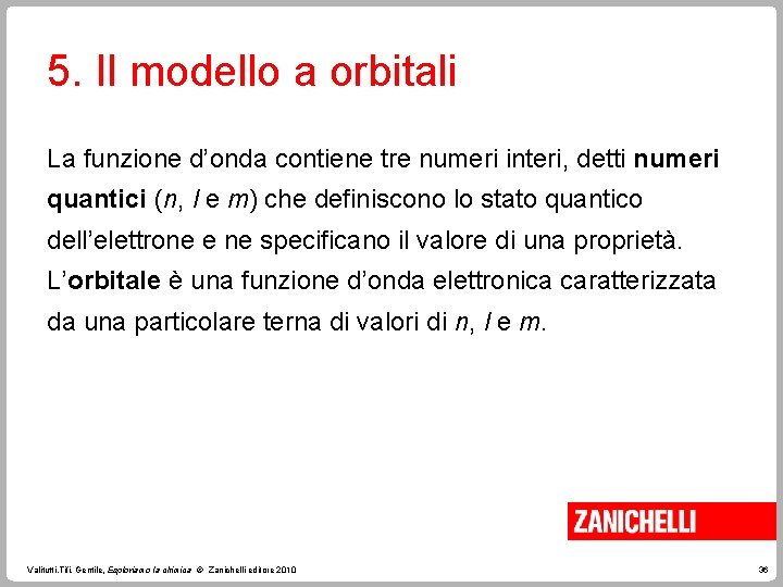 5. Il modello a orbitali La funzione d’onda contiene tre numeri interi, detti numeri