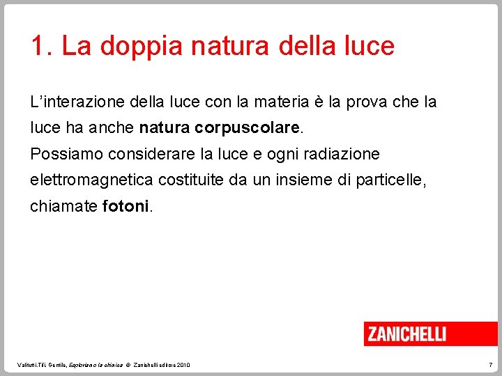 1. La doppia natura della luce L’interazione della luce con la materia è la