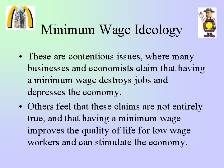 Minimum Wage Ideology • These are contentious issues, where many businesses and economists claim