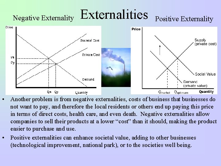 Negative Externality Externalities Positive Externality • Another problem is from negative externalities, costs of