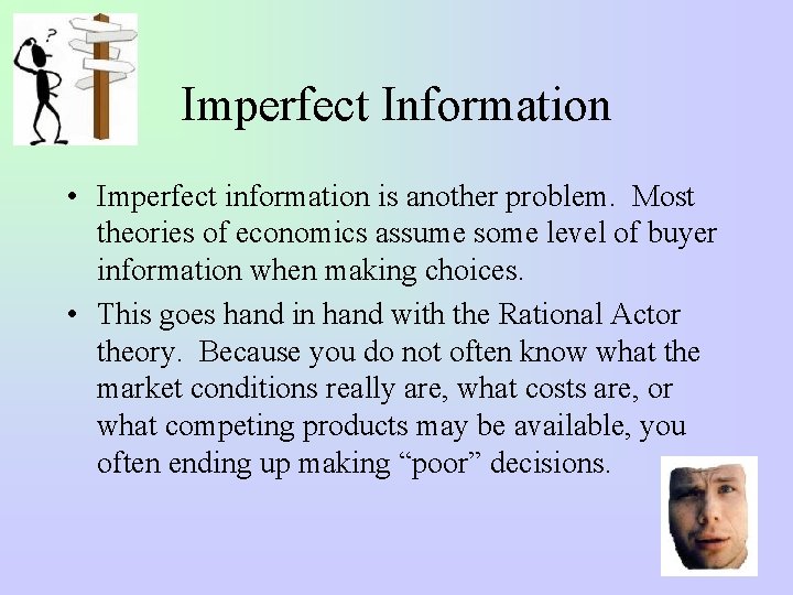 Imperfect Information • Imperfect information is another problem. Most theories of economics assume some