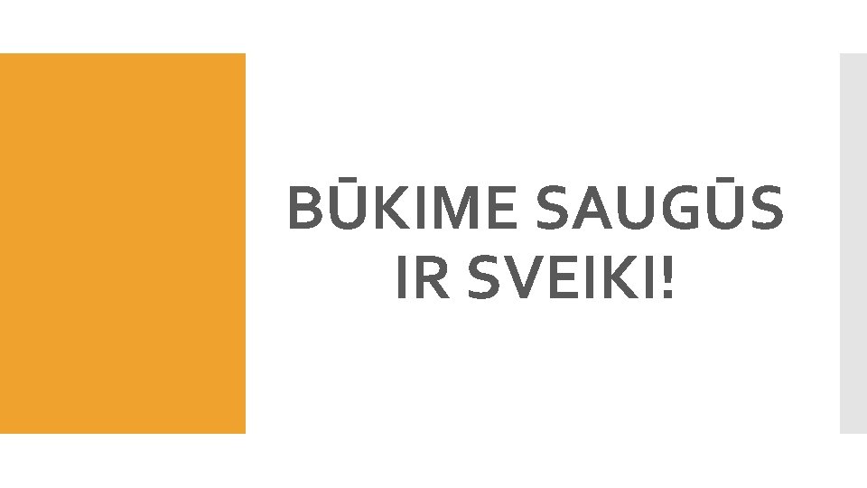 BŪKIME SAUGŪS IR SVEIKI! 