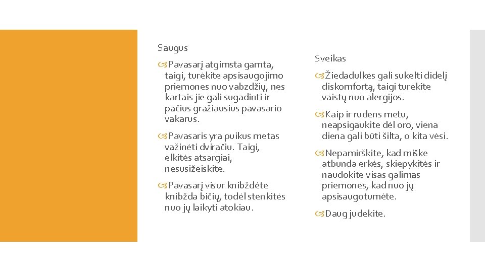 Saugus Pavasarį atgimsta gamta, taigi, turėkite apsisaugojimo priemones nuo vabzdžių, nes kartais jie gali Saugus Pavasarį atgimsta gamta, taigi, turėkite apsisaugojimo priemones nuo vabzdžių, nes kartais jie gali