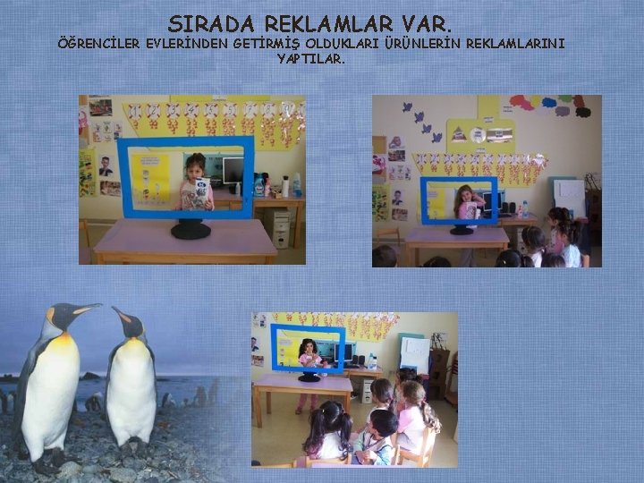 SIRADA REKLAMLAR VAR. ÖĞRENCİLER EVLERİNDEN GETİRMİŞ OLDUKLARI ÜRÜNLERİN REKLAMLARINI YAPTILAR. SIRADA REKLAMLAR VAR. ÖĞRENCİLER EVLERİNDEN GETİRMİŞ OLDUKLARI ÜRÜNLERİN REKLAMLARINI YAPTILAR.