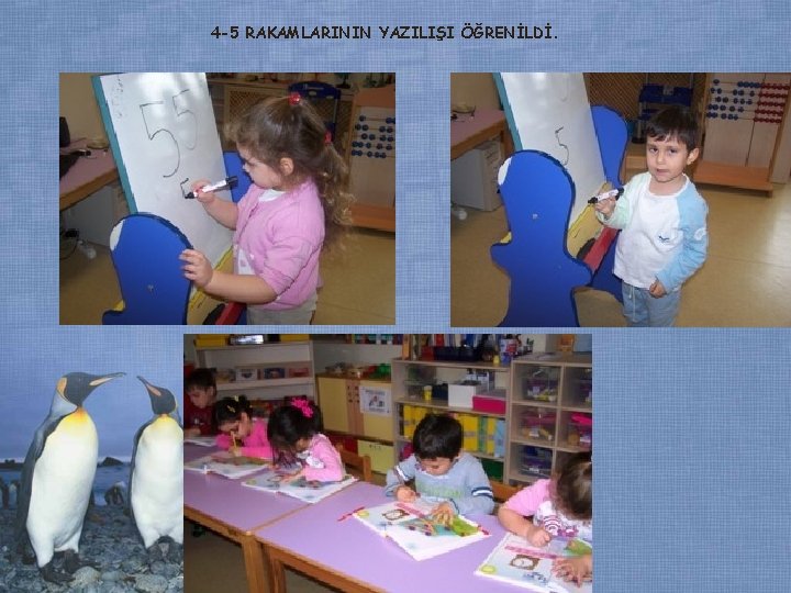 4 -5 RAKAMLARININ YAZILIŞI ÖĞRENİLDİ. 4 -5 RAKAMLARININ YAZILIŞI ÖĞRENİLDİ.