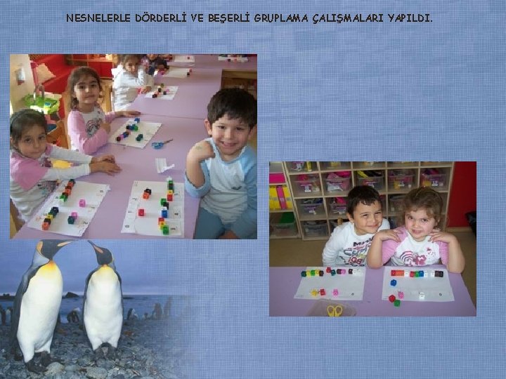 NESNELERLE DÖRDERLİ VE BEŞERLİ GRUPLAMA ÇALIŞMALARI YAPILDI. NESNELERLE DÖRDERLİ VE BEŞERLİ GRUPLAMA ÇALIŞMALARI YAPILDI.