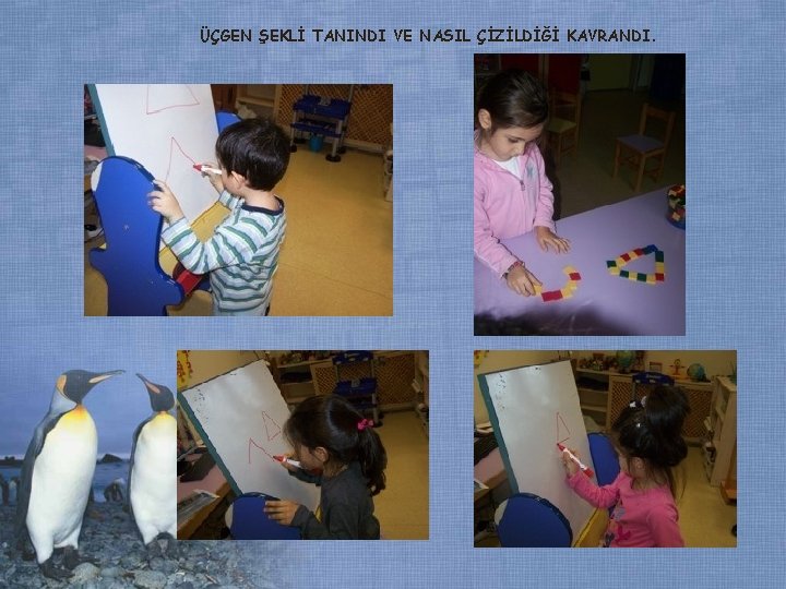 ÜÇGEN ŞEKLİ TANINDI VE NASIL ÇİZİLDİĞİ KAVRANDI. ÜÇGEN ŞEKLİ TANINDI VE NASIL ÇİZİLDİĞİ KAVRANDI.