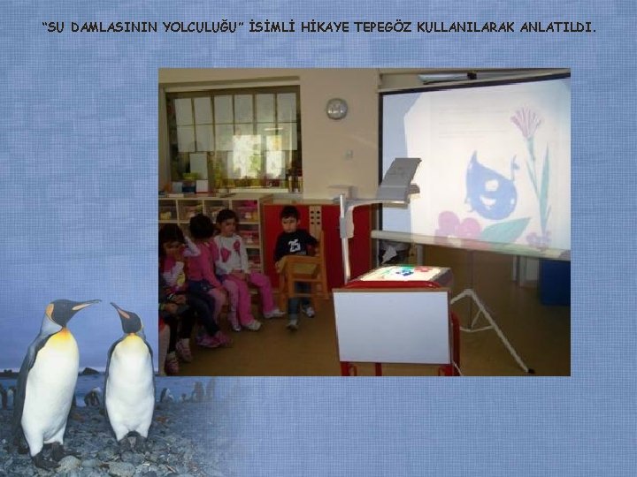 “SU DAMLASININ YOLCULUĞU” İSİMLİ HİKAYE TEPEGÖZ KULLANILARAK ANLATILDI. “SU DAMLASININ YOLCULUĞU” İSİMLİ HİKAYE TEPEGÖZ KULLANILARAK ANLATILDI.