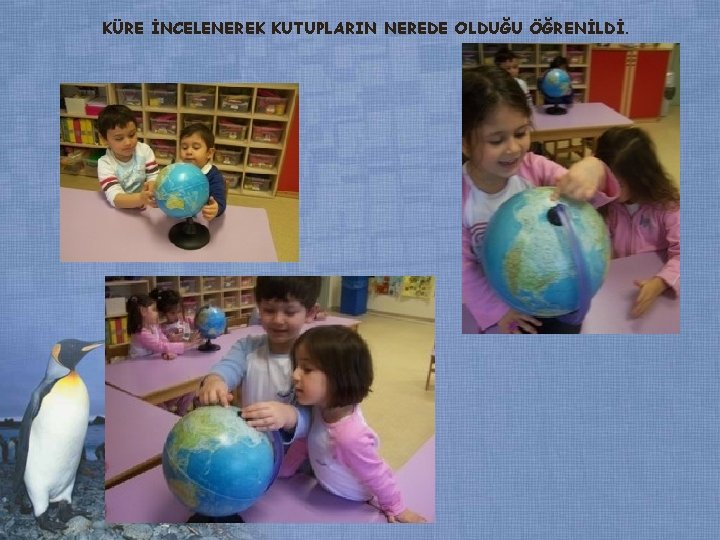 KÜRE İNCELENEREK KUTUPLARIN NEREDE OLDUĞU ÖĞRENİLDİ. KÜRE İNCELENEREK KUTUPLARIN NEREDE OLDUĞU ÖĞRENİLDİ.