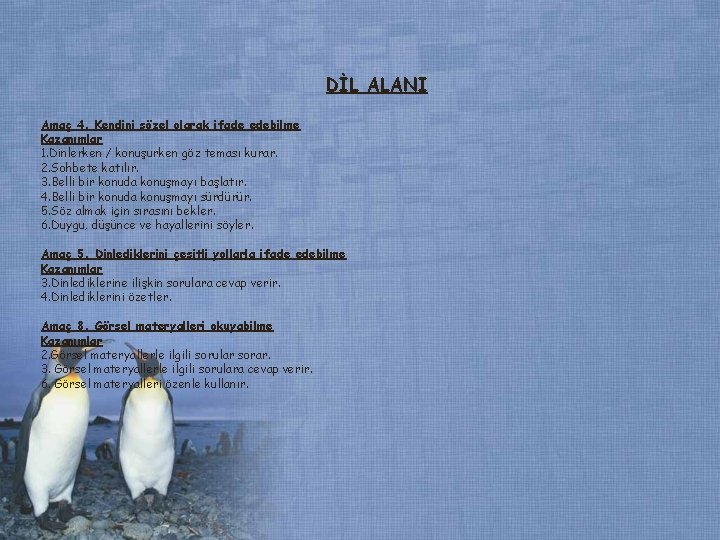 DİL ALANI Amaç 4. Kendini sözel olarak ifade edebilme Kazanımlar 1. Dinlerken / konuşurken DİL ALANI Amaç 4. Kendini sözel olarak ifade edebilme Kazanımlar 1. Dinlerken / konuşurken