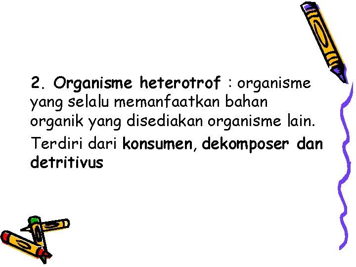 2. Organisme heterotrof : organisme yang selalu memanfaatkan bahan organik yang disediakan organisme lain.