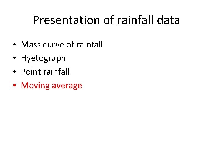 Presentation of rainfall data • • Mass curve of rainfall Hyetograph Point rainfall Moving Presentation of rainfall data • • Mass curve of rainfall Hyetograph Point rainfall Moving