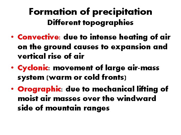 Formation of precipitation Different topographies • Convective: due to intense heating of air on Formation of precipitation Different topographies • Convective: due to intense heating of air on