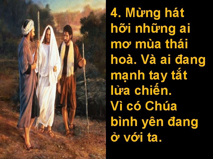 4. Mừng hát hỡi những ai mơ mùa thái hoà. Và ai đang mạnh