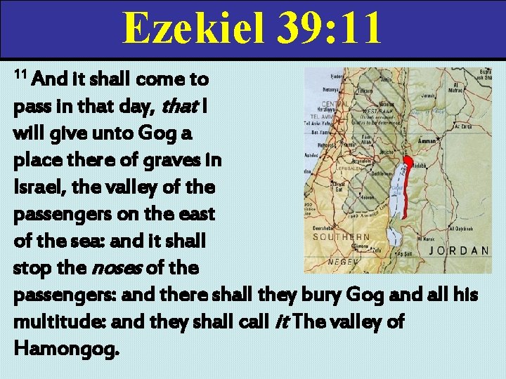 Ezekiel 39: 11 11 And it shall come to pass in that day, that