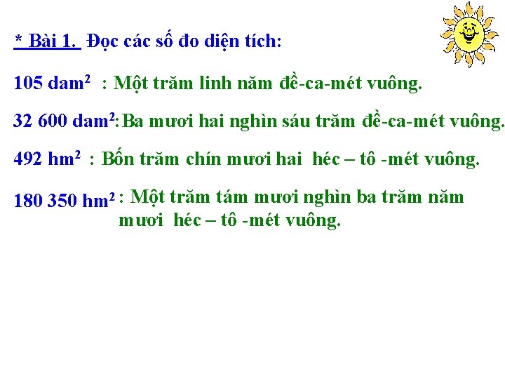 * Bài 1. Đọc các số đo diện tích: 105 dam 2 : Một