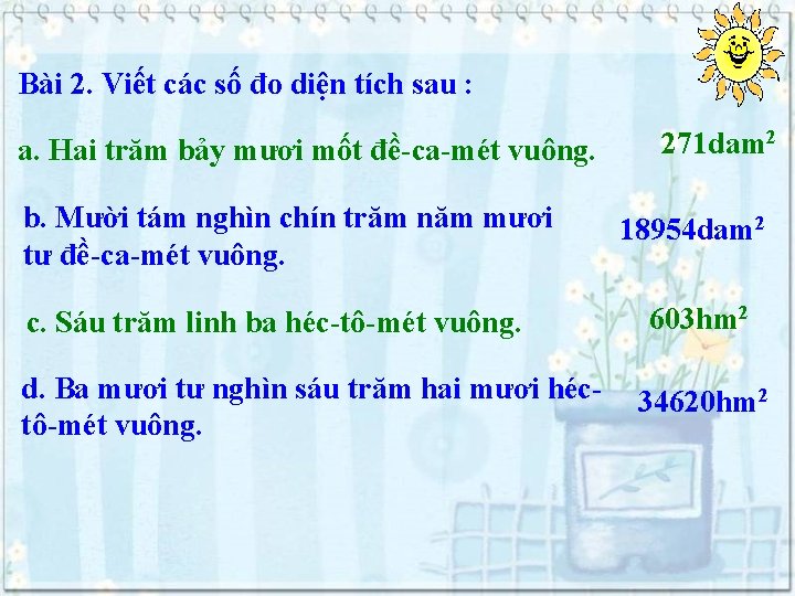 Bài 2. Viết các số đo diện tích sau : a. Hai trăm bảy