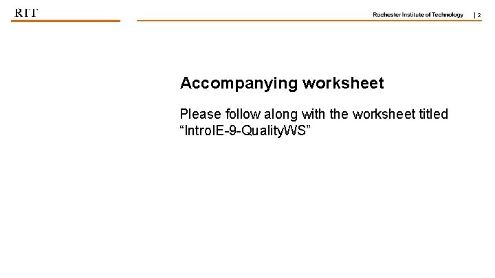 | 2 Accompanying worksheet Please follow along with the worksheet titled “Intro. IE-9 -Quality. | 2 Accompanying worksheet Please follow along with the worksheet titled “Intro. IE-9 -Quality.