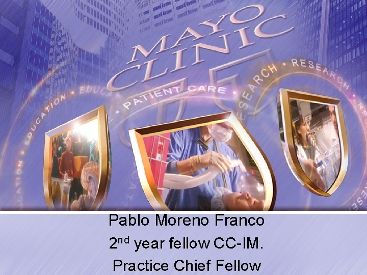 Pablo Moreno Franco 2 nd year fellow CC-IM. Practice Chief Fellow 