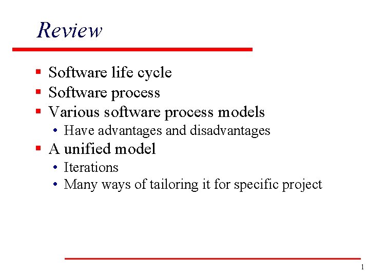 Review § Software life cycle § Software process § Various software process models •