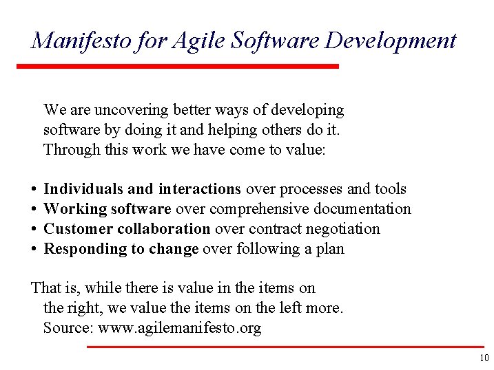 Manifesto for Agile Software Development We are uncovering better ways of developing software by