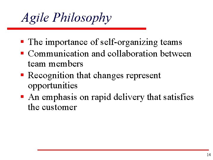 Agile Philosophy § The importance of self-organizing teams § Communication and collaboration between team