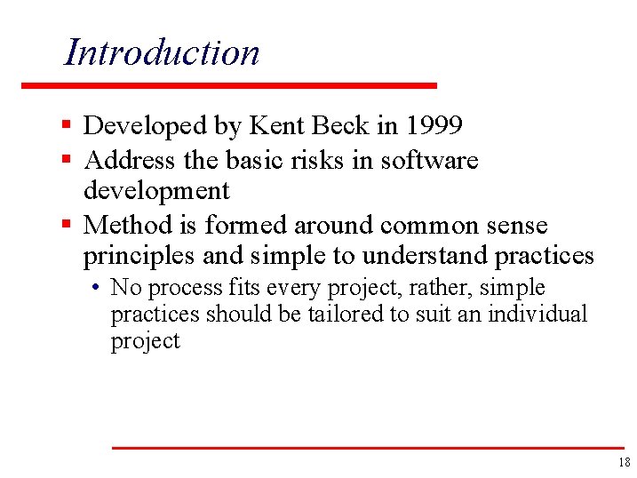 Introduction § Developed by Kent Beck in 1999 § Address the basic risks in