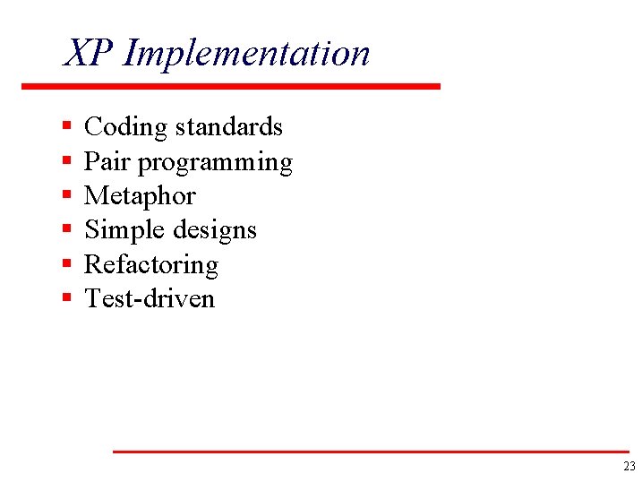 XP Implementation § § § Coding standards Pair programming Metaphor Simple designs Refactoring Test-driven