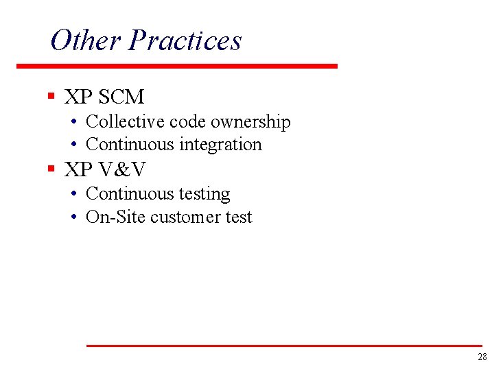 Other Practices § XP SCM • Collective code ownership • Continuous integration § XP