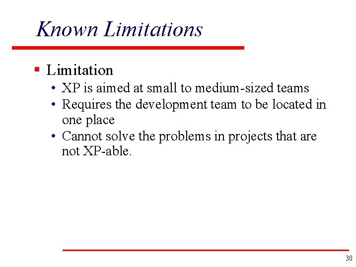 Known Limitations § Limitation • XP is aimed at small to medium-sized teams •