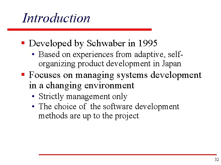 Introduction § Developed by Schwaber in 1995 • Based on experiences from adaptive, selforganizing