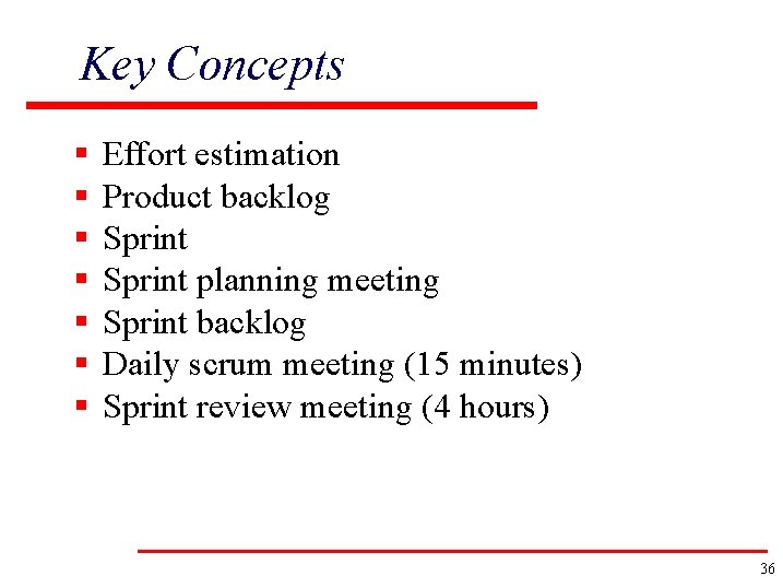 Key Concepts § § § § Effort estimation Product backlog Sprint planning meeting Sprint