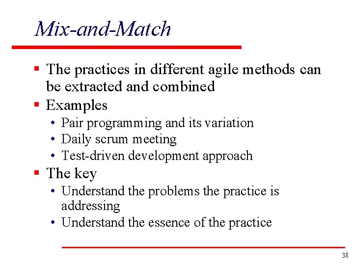 Mix-and-Match § The practices in different agile methods can be extracted and combined §