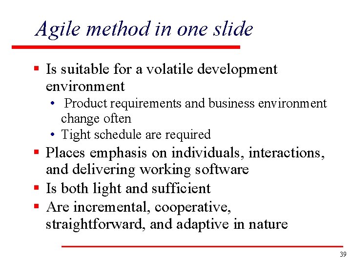 Agile method in one slide § Is suitable for a volatile development environment •