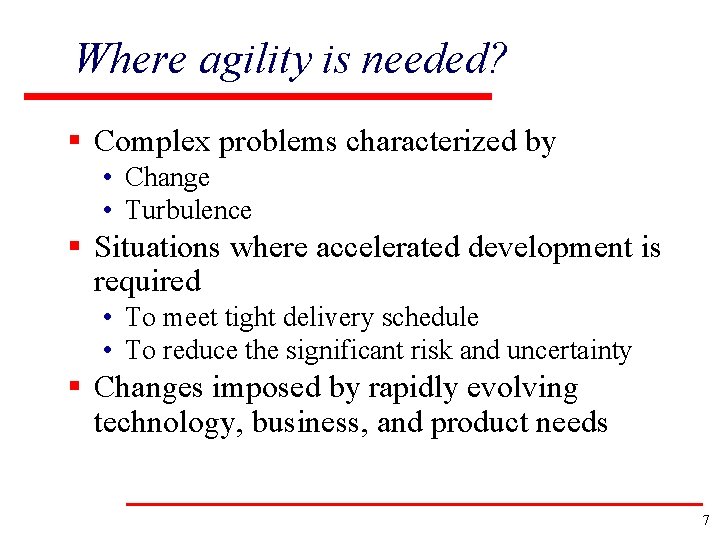 Where agility is needed? § Complex problems characterized by • Change • Turbulence §