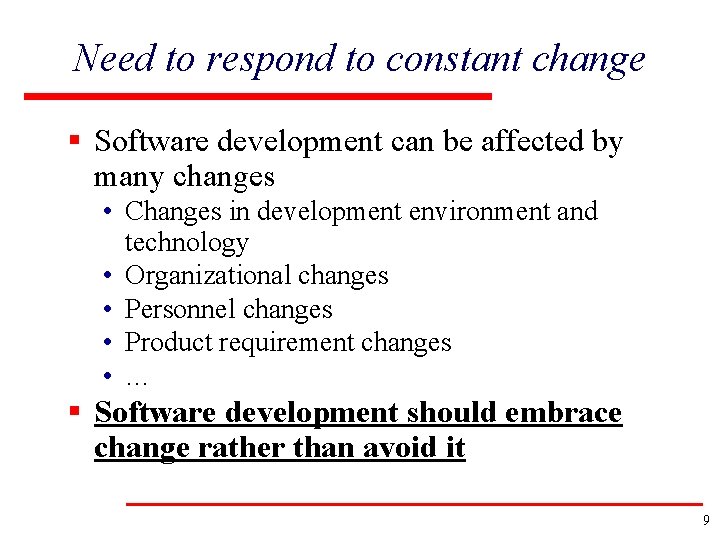 Need to respond to constant change § Software development can be affected by many