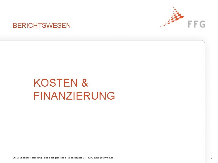 BERICHTSWESEN KOSTEN & FINANZIERUNG Österreichische Forschungsförderungsgesellschaft | Sensengasse 1 | 1090 Wien | www.