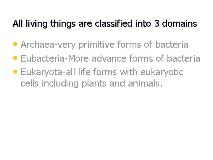 All living things are classified into 3 domains • Archaea-very primitive forms of bacteria